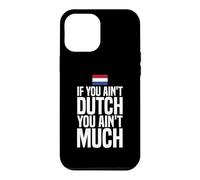 If You Ain't Dutch You Ain't Much Flag Netherlands Case for iPhone 12 Pro Max