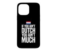 If You Ain't Dutch You Ain't Much Flag Netherlands Case for iPhone 13 Pro Max
