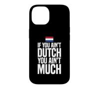 If You Ain't Dutch You Ain't Much Flag Netherlands Case for iPhone 14
