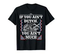 if you ain't dutch you ain't much funny Dutch sayings T-Shirt