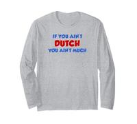 If You Ain't Dutch You Ain't Much Netherlands Long Sleeve T-Shirt