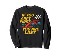 If You Ain't First You Are Last Race Week Motorsport Racing Sweatshirt