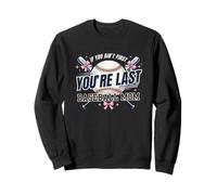 If You Ain't First You're Last Baseball Mom Sweatshirt