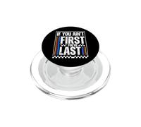 If You Ain't First You're Last Race Car Driver Racer Racing PopSockets PopGrip for MagSafe