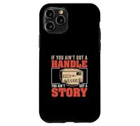 If You Ain't Got A Handle You Ain't Got A Story CB Radio Fan Case for iPhone 11 Pro