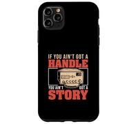 If You Ain't Got A Handle You Ain't Got A Story CB Radio Fan Case for iPhone 11 Pro Max