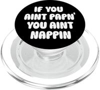 If You Aint Papn' You Aint Nappin Funny Cpap Sleep Apnea Tee PopSockets PopGrip for MagSafe