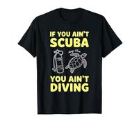 If You Ain't Scuba You Ain't Diving T-Shirt