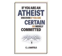 If You Are An Atheist, Discover If You Are Certain or Merely Committed: The Impossibility of Neutrality (Matter Of Fact Books)