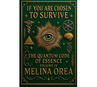 If You Are Chosen to Survive: The Quantum Code of Essence. Volume IV (4)