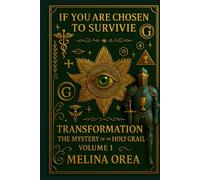 IF YOU ARE CHOSEN TO SURVIVE: Transformation. The Mystery of the Holy Grail - Volume I (Si Tu Es Choisi Pour Survivre)