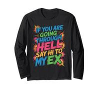 If You are Going Through Hell Say Hi to My Ex Long Sleeve T-Shirt