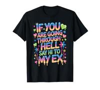 If You are Going Through Hell Say Hi to My Ex - T-Shirt