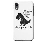 If you are happy and know it, clap your Oh - Case for iPhone XR