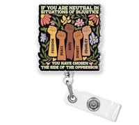 If You are Neutral in Situations of Injustice Badge Reel Retractable 2 Inches Equality Human Rights Social Justice Feminist Funny Nurse RN CNA Id Badge Holder Acrylic Accessories for Office Medical