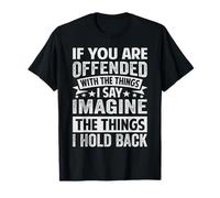 If You Are Offended With The Things I Say Imagine T-Shirt