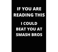 "If You are Reading This I Could Beat You At Smash Bros": Lined Blank Journal or Notebook