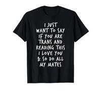 If You are Trans I Love You & So Do All My Mates LGBT Slogan T-Shirt, Men, Black, Medium