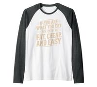 If You are What You Eat I Must Be Fat Cheap and Easy Raglan Baseball Tee