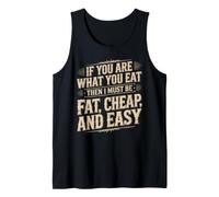 If You are What You Eat I Must Be Fat Cheap and Easy Tank Top