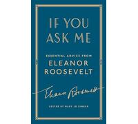 If You Ask Me: Essential Advice from Eleanor Roosevelt