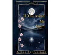 If You Asked Me Again: A Love Story Told In Two Halfs Through Poetry (If You Asked Me Again, I'd Still Say Yes.)