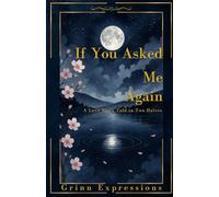 If You Asked Me Again: A Love Story Told In Two Halfs Through Poetry (If You Asked Me Again, I'd Still Say Yes.)
