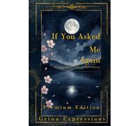If You Asked Me Again [Premium Edition]: A Love Story Told In Two Halfs Through Poetry (If You Asked Me Again, I'd Still Say Yes.)