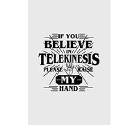 If You Believe In Telekinesis Please Raise My Hand: Notebook Planner -6x9 inch Daily Planner Journal, To Do List Notebook, Daily Organizer, 114 Pages