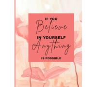 If you Believe in Yourself Anything is possible - Writing Journal: 90 GSM, Ruled, Paperback.: Inspirational Lined Notebook for Daily Writing, Self ... Goal Setting & Personal Growth - 160 Pages