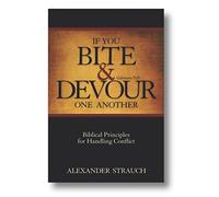 If You Bite & Devour One Another Galatians 5:15: Biblical Principles for Handling Conflict