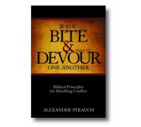 [[If You Bite & Devour One Another: Galatians 5:15: Biblical Principles for Handling Conflict]] [By: Strauch, Alexander] [April, 2011]