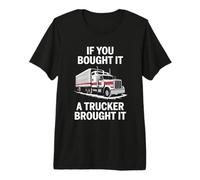 IF You Bought IT A Trucker Brought IT Premium T-Shirt