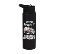 IF You Bought IT A Trucker Brought IT Stainless Steel Insulated Water Bottle