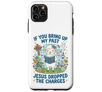 If You Bring Up My Past Jesus Dropped The Charges Christian Case for iPhone 11 Pro Max