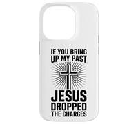If You Bring Up My Past Jesus Dropped The Charges Christian Case for iPhone 14 Pro