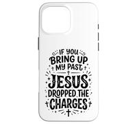 If You Bring Up My Past Jesus Dropped The Charges Christian Case for iPhone 16 Pro Max
