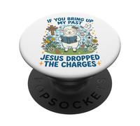 If You Bring Up My Past Jesus Dropped The Charges Christian PopSockets Adhesive PopGrip