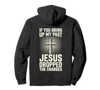 If You Bring Up My Past Jesus Dropped The Charges Christian Pullover Hoodie