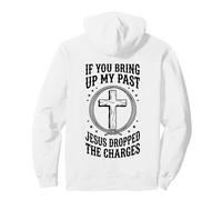 If You Bring Up My Past Jesus Dropped The Charges Christian Pullover Hoodie
