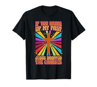 If You Bring Up My Past Jesus Dropped The Charges Christian T-Shirt