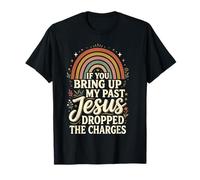 If You Bring Up My Past Jesus Dropped The Charges Christian T-Shirt