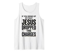 If You Bring Up My Past Jesus Dropped The Charges Christian Tank Top