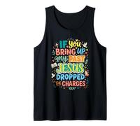 If You Bring Up My Past Jesus Dropped The Charges Christian Tank Top