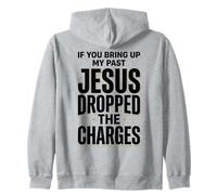 If You Bring Up My Past Jesus Dropped The Charges Christian Zip Hoodie