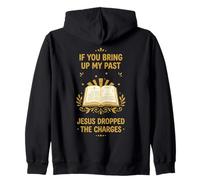 If You Bring Up My Past Jesus Dropped The Charges Christian Zip Hoodie