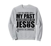 If You Bring Up My Past You Should Know That Jesus Dropped Sweatshirt