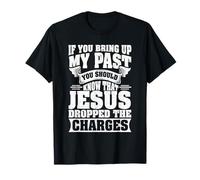 If You Bring Up My Past You Should Know That Jesus Dropped T-Shirt