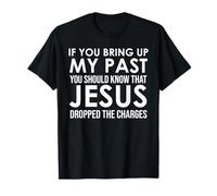 If You Bring Up My Past You Should Know That Jesus Dropped T-Shirt