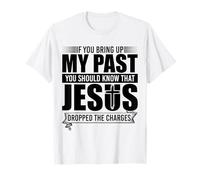If You Bring Up My Past You Should Know That Jesus Dropped T-Shirt
